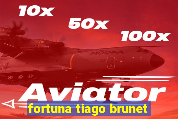 fortuna tiago brunet